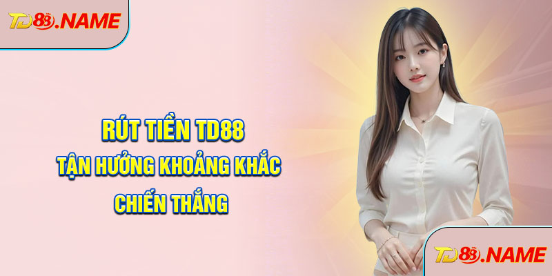 Rút tiền TD88