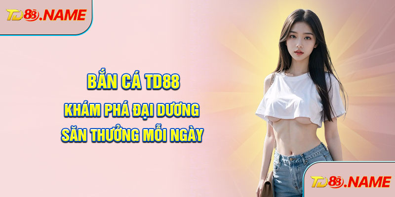 Bắn cá TD88